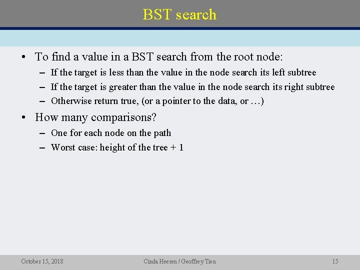 BST search • To find a value in a BST search from the root