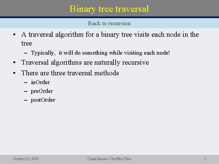 Binary tree traversal Back to recursion • A traversal algorithm for a binary tree