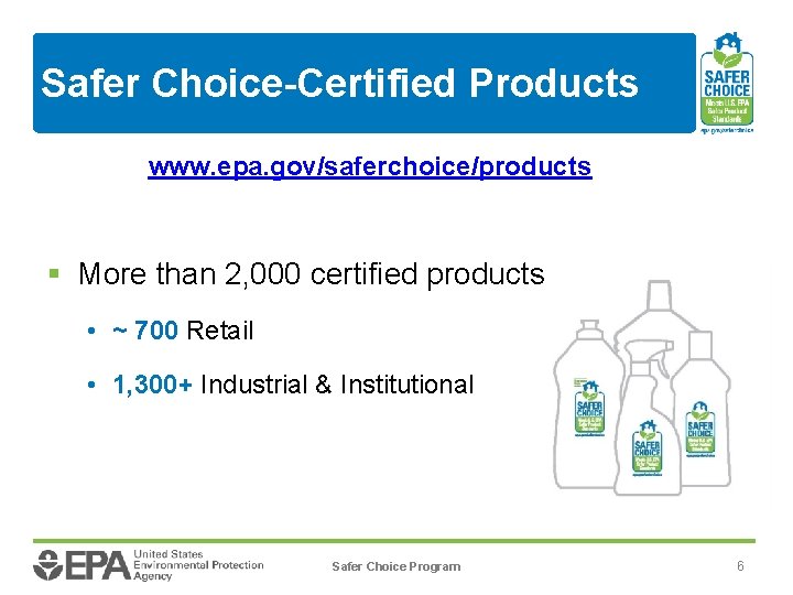Safer Choice-Certified Products www. epa. gov/saferchoice/products § More than 2, 000 certified products •