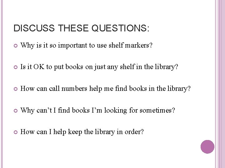 DISCUSS THESE QUESTIONS: Why is it so important to use shelf markers? Is it