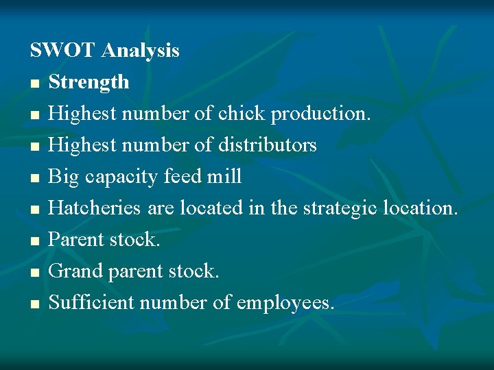 SWOT Analysis n Strength n Highest number of chick production. n Highest number of