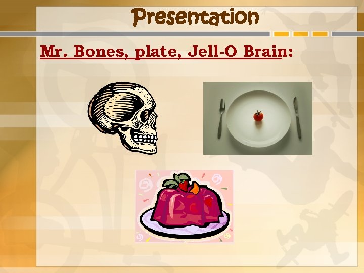 Presentation Mr. Bones, plate, Jell-O Brain: 