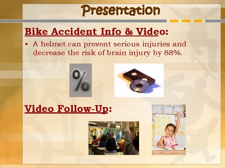 Presentation Bike Accident Info & Video: • A helmet can prevent serious injuries and