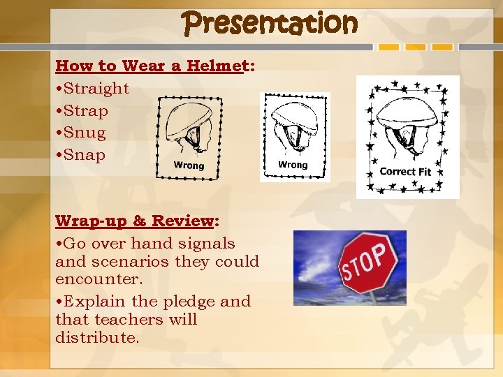 Presentation How to Wear a Helmet: • Straight • Strap • Snug • Snap