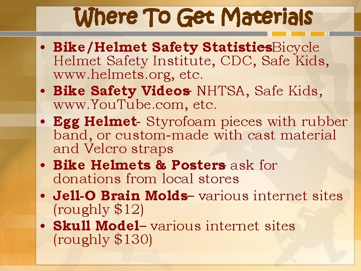 Where To Get Materials • Bike/Helmet Safety Statistics – Bicycle Helmet Safety Institute, CDC,
