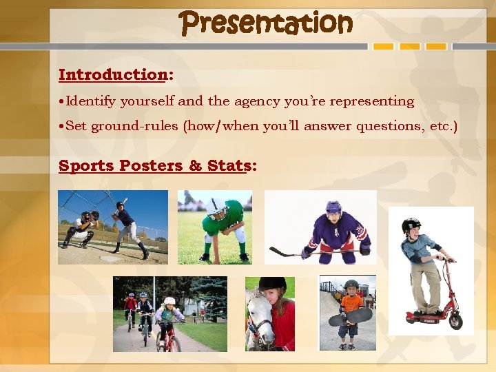 Presentation Introduction: • Identify yourself and the agency you’re representing • Set ground-rules (how/when