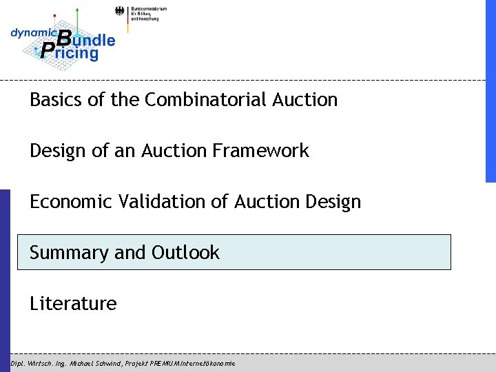 Basics of the Combinatorial Auction Design of an Auction Framework Economic Validation of Auction