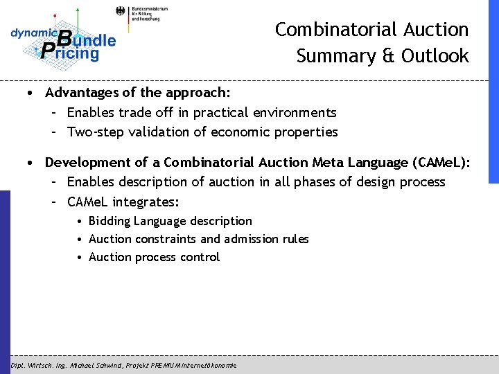 Combinatorial Auction Summary & Outlook • Advantages of the approach: – Enables trade off