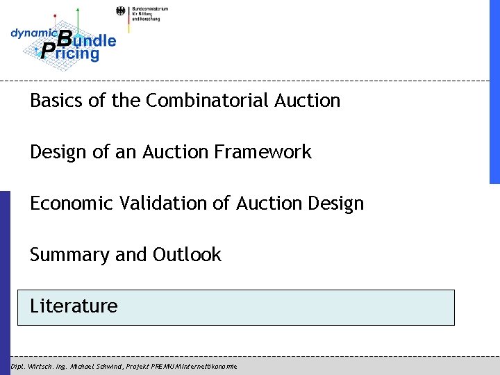 Basics of the Combinatorial Auction Design of an Auction Framework Economic Validation of Auction