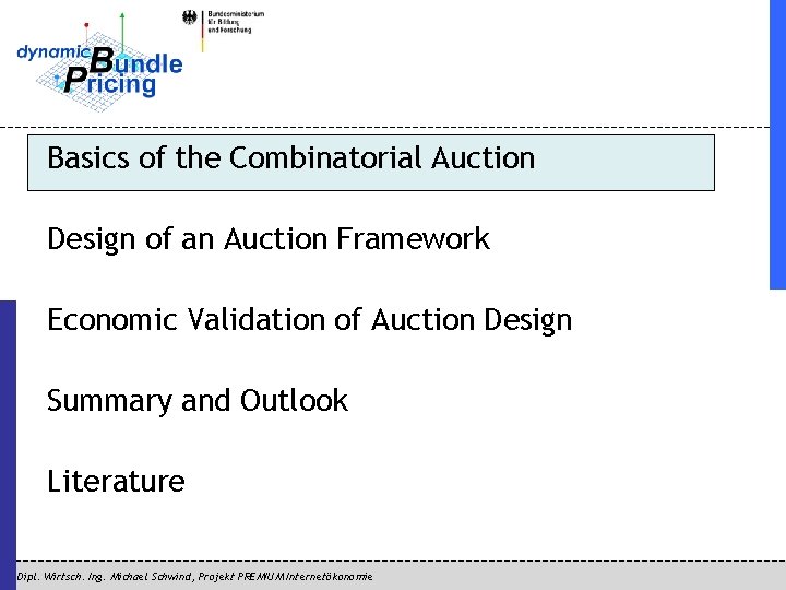Basics of the Combinatorial Auction Design of an Auction Framework Economic Validation of Auction