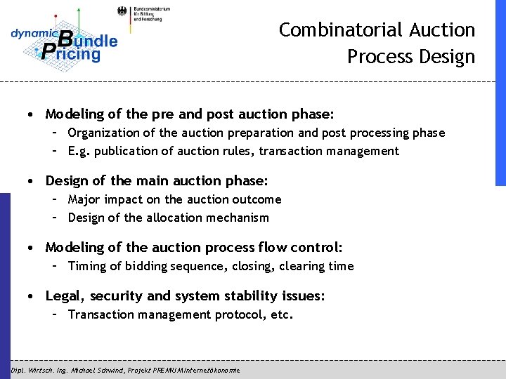 Combinatorial Auction Process Design • Modeling of the pre and post auction phase: –