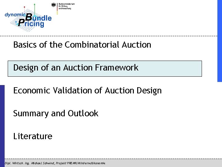 Basics of the Combinatorial Auction Design of an Auction Framework Economic Validation of Auction