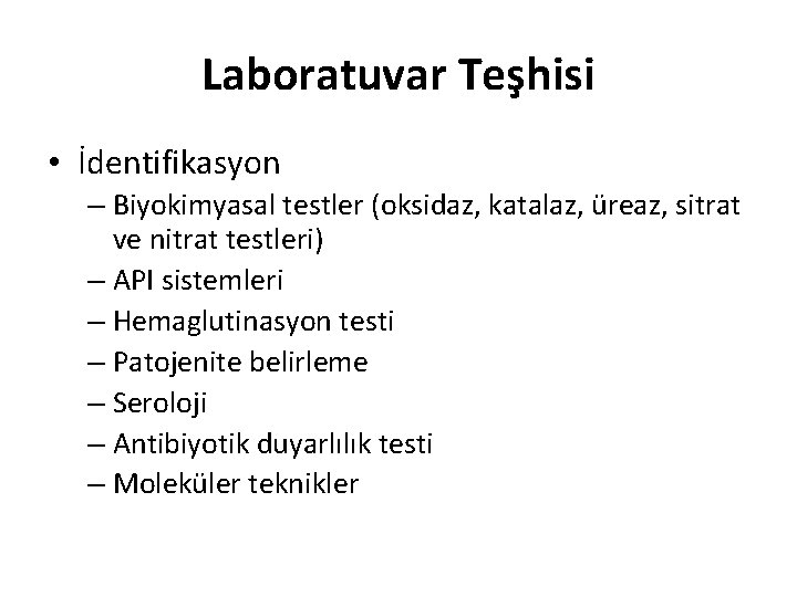 Laboratuvar Teşhisi • İdentifikasyon – Biyokimyasal testler (oksidaz, katalaz, üreaz, sitrat ve nitrat testleri)