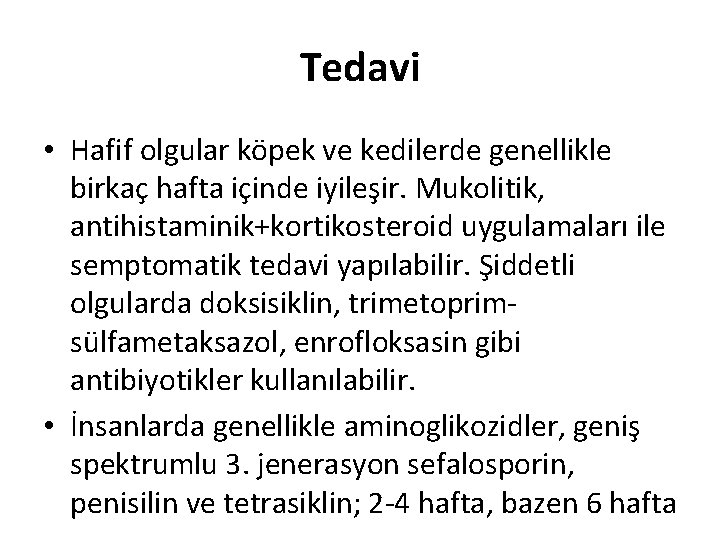 Tedavi • Hafif olgular köpek ve kedilerde genellikle birkaç hafta içinde iyileşir. Mukolitik, antihistaminik+kortikosteroid