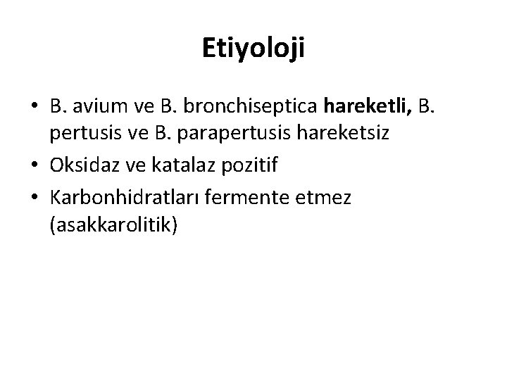 Etiyoloji • B. avium ve B. bronchiseptica hareketli, B. pertusis ve B. parapertusis hareketsiz