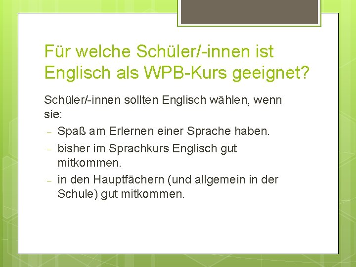 Für welche Schüler/-innen ist Englisch als WPB-Kurs geeignet? Schüler/-innen sollten Englisch wählen, wenn sie: