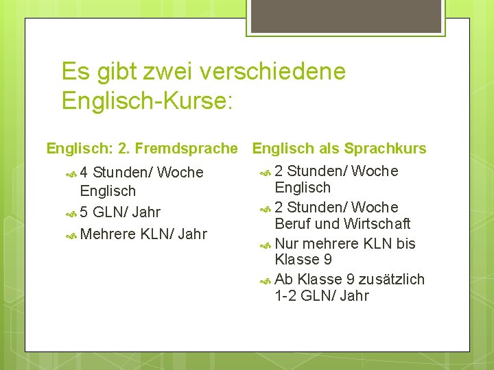 Es gibt zwei verschiedene Englisch-Kurse: Englisch: 2. Fremdsprache Englisch als Sprachkurs 2 Stunden/ Woche