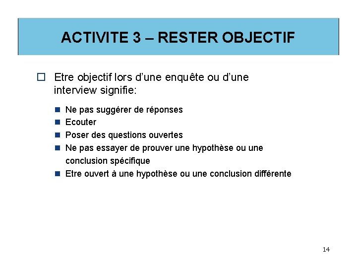 ACTIVITE 3 – RESTER OBJECTIF o Etre objectif lors d’une enquête ou d’une interview