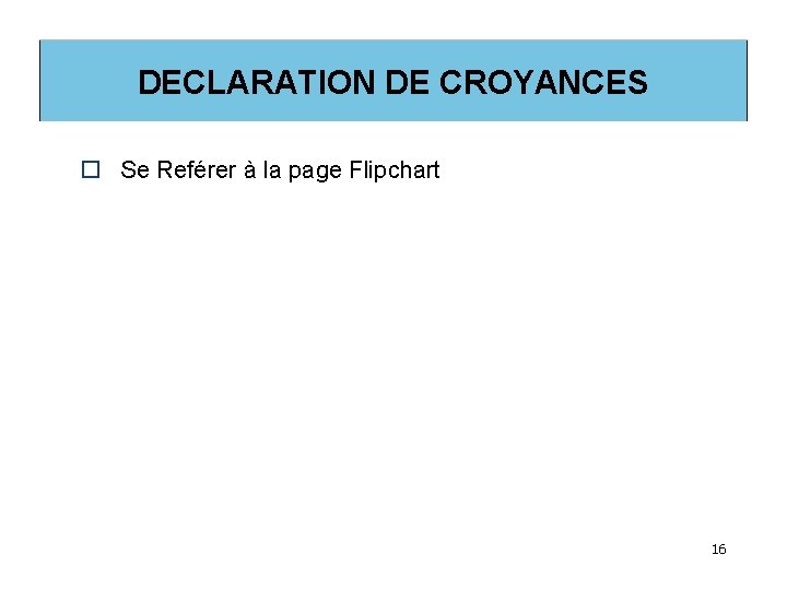 DECLARATION DE CROYANCES o Se Reférer à la page Flipchart 16 