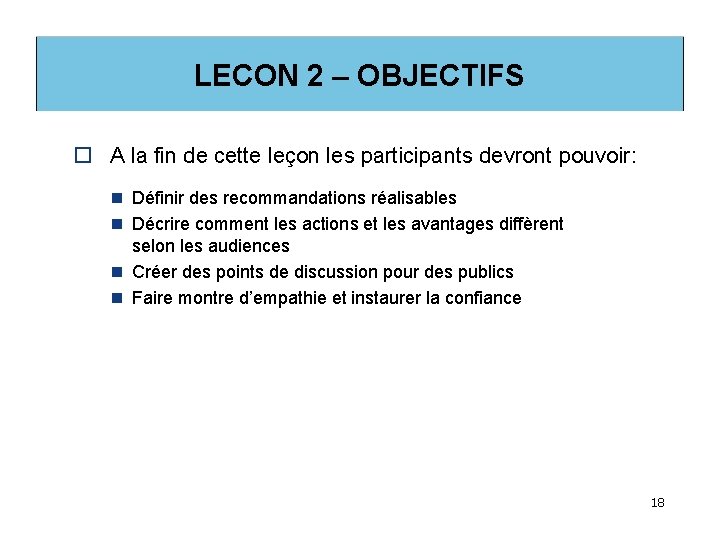 LECON 2 – OBJECTIFS o A la fin de cette leçon les participants devront