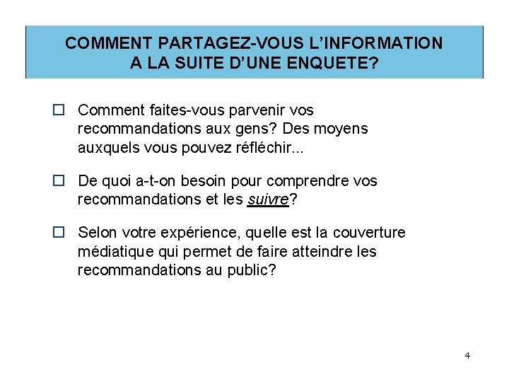 COMMENT PARTAGEZ-VOUS L’INFORMATION A LA SUITE D’UNE ENQUETE? o Comment faites-vous parvenir vos recommandations