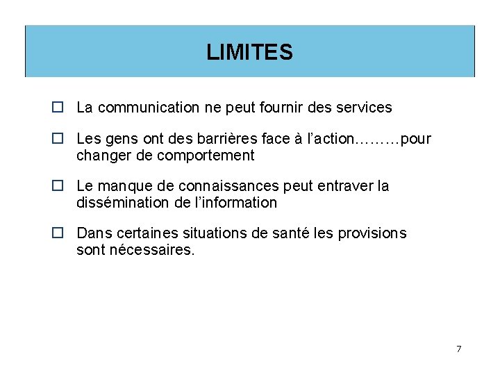 LIMITES o La communication ne peut fournir des services o Les gens ont des