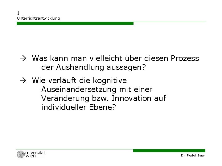 1 Unterrichtsentwicklung Was kann man vielleicht über diesen Prozess der Aushandlung aussagen? Wie verläuft