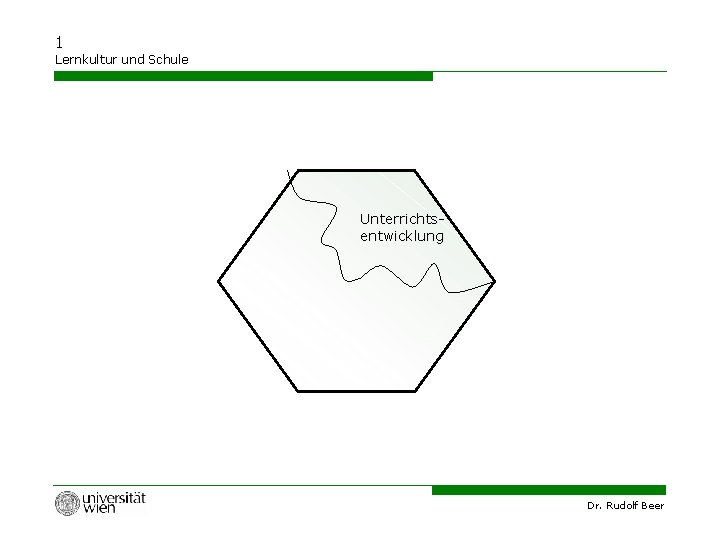 1 Lernkultur und Schule Unterrichtsentwicklung Dr. Rudolf Beer 