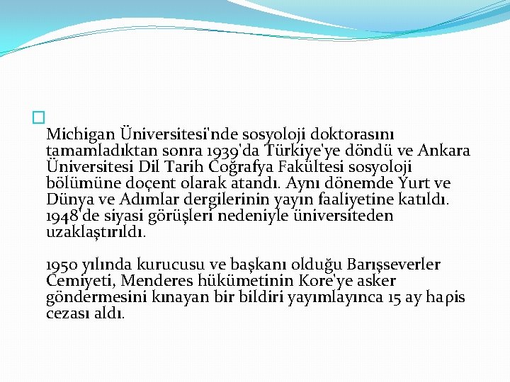 � Michigan Üniversitesi'nde sosyoloji doktorasını tamamladıktan sonra 1939'da Türkiye'ye döndü ve Ankara Üniversitesi Dil