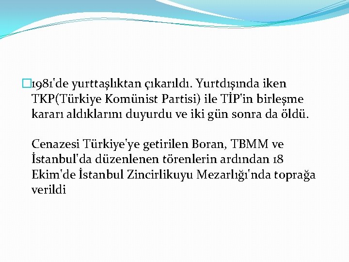 � 1981'de yurttaşlıktan çıkarıldı. Yurtdışında iken TKP(Türkiye Komünist Partisi) ile TİP'in birleşme kararı aldıklarını