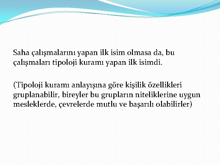 Saha çalışmalarını yapan ilk isim olmasa da, bu çalışmaları tipoloji kuramı yapan ilk isimdi.