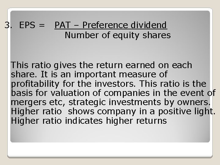 3. EPS = PAT – Preference dividend Number of equity shares This ratio gives