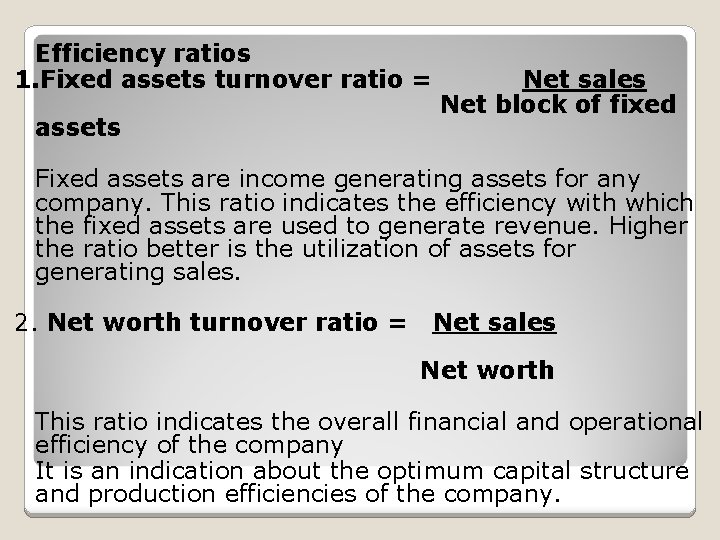 Efficiency ratios 1. Fixed assets turnover ratio = assets Net sales Net block of