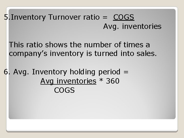 5. Inventory Turnover ratio = COGS Avg. inventories This ratio shows the number of