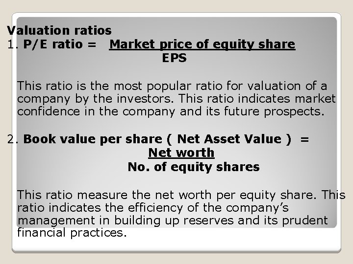 Valuation ratios 1. P/E ratio = Market price of equity share EPS This ratio