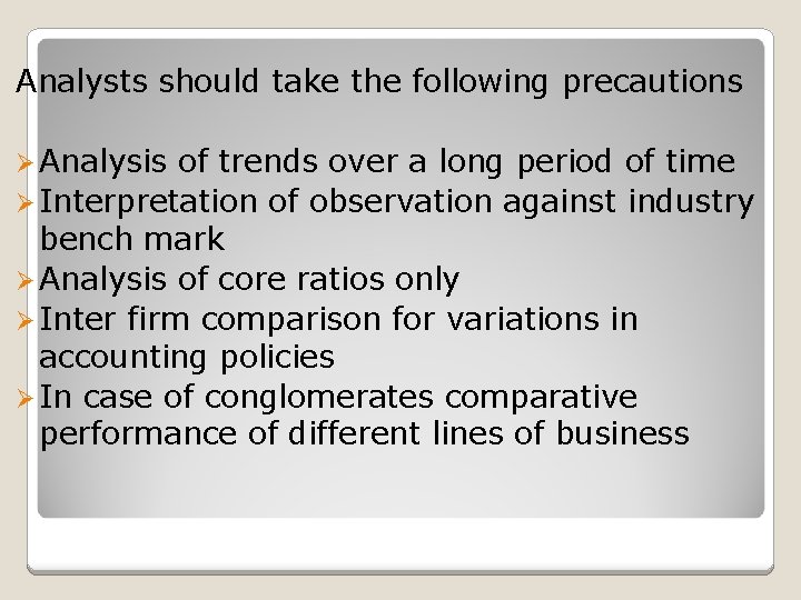 Analysts should take the following precautions Ø Analysis of trends over a long period
