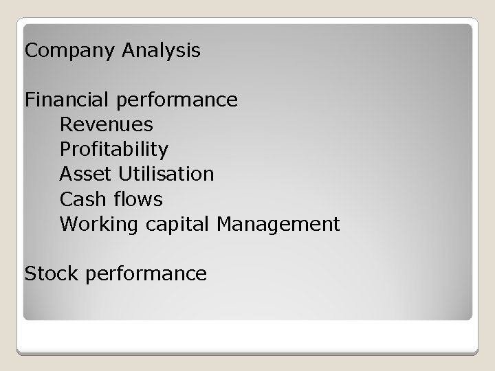 Company Analysis Financial performance Revenues Profitability Asset Utilisation Cash flows Working capital Management Stock