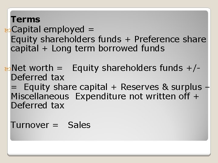 Terms Capital employed = Equity shareholders funds + Preference share capital + Long term