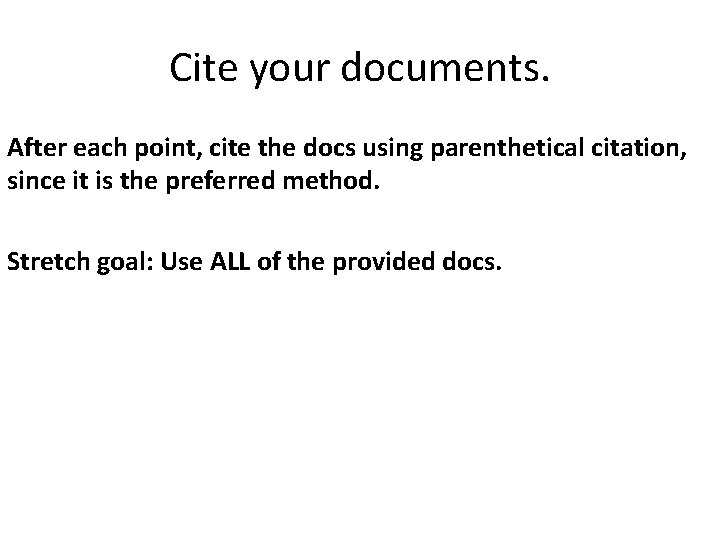 Cite your documents. After each point, cite the docs using parenthetical citation, since it