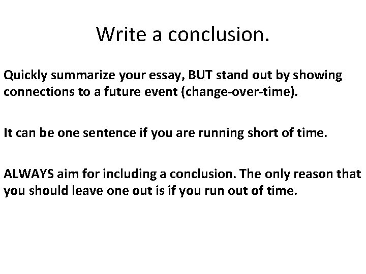 Write a conclusion. Quickly summarize your essay, BUT stand out by showing connections to