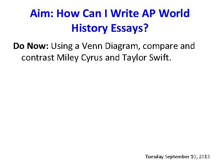 Aim: How Can I Write AP World History Essays? Do Now: Using a Venn