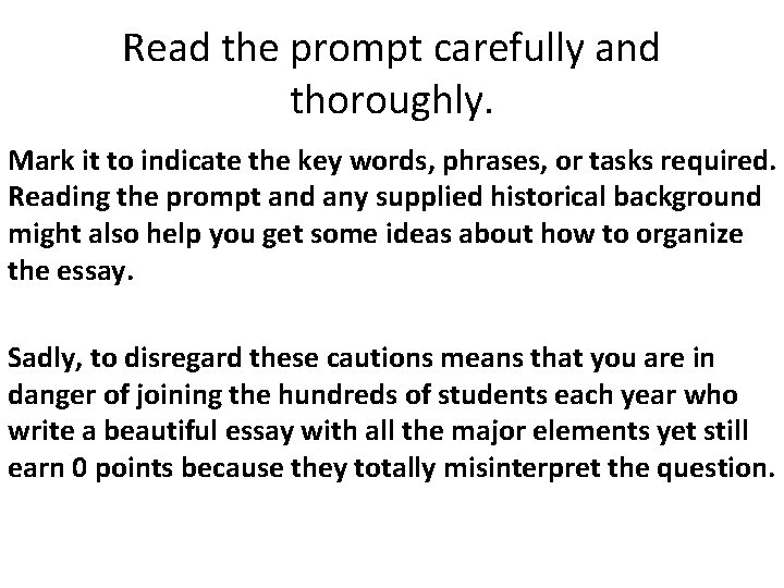 Read the prompt carefully and thoroughly. Mark it to indicate the key words, phrases,