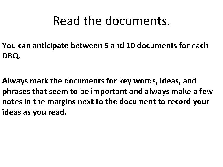 Read the documents. You can anticipate between 5 and 10 documents for each DBQ.