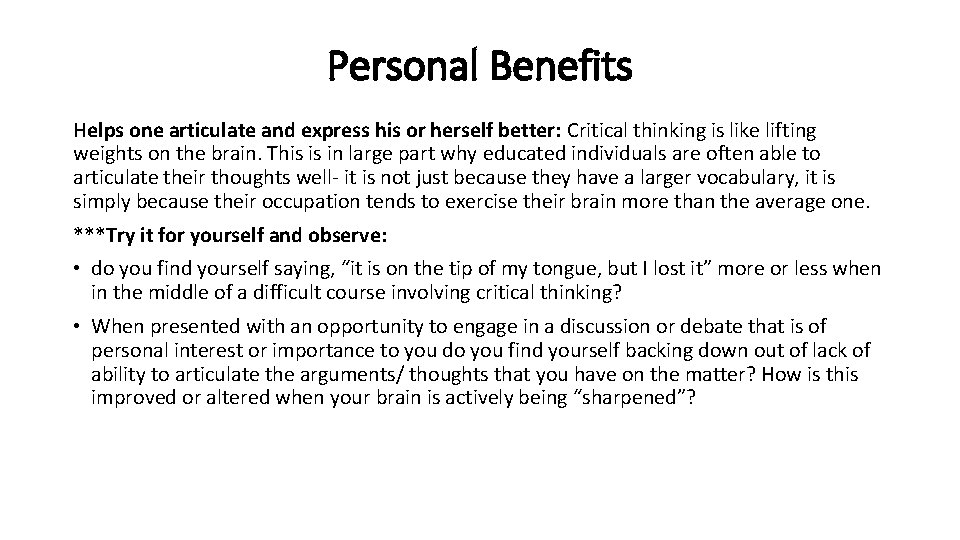 Personal Benefits Helps one articulate and express his or herself better: Critical thinking is