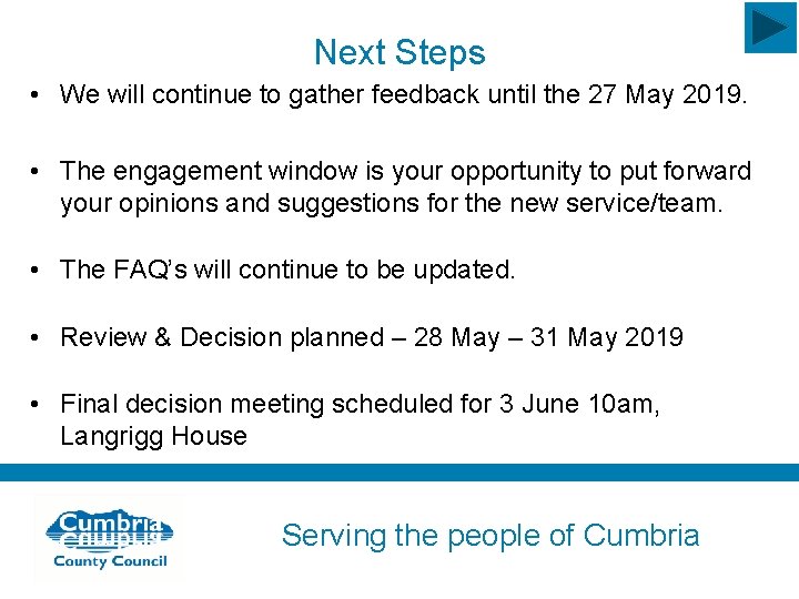 Next Steps • We will continue to gather feedback until the 27 May 2019.