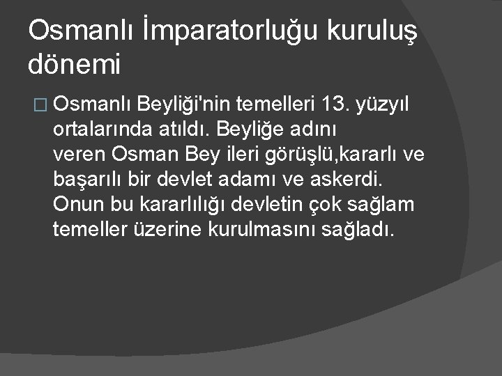 Osmanlı İmparatorluğu kuruluş dönemi � Osmanlı Beyliği'nin temelleri 13. yüzyıl ortalarında atıldı. Beyliğe adını