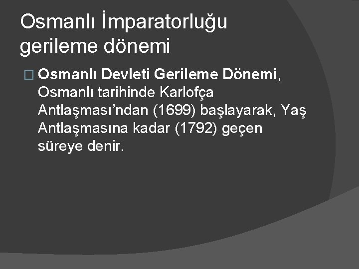 Osmanlı İmparatorluğu gerileme dönemi � Osmanlı Devleti Gerileme Dönemi, Osmanlı tarihinde Karlofça Antlaşması’ndan (1699)