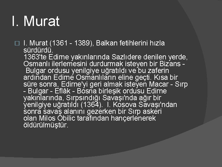 I. Murat � I. Murat (1361 - 1389), Balkan fetihlerini hızla sürdürdü. 1363'te Edirne