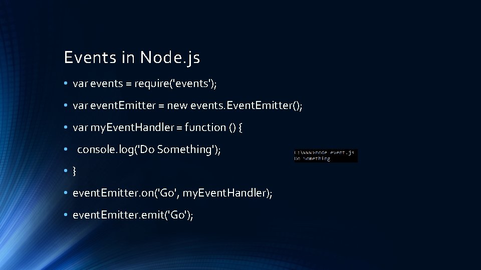 Events in Node. js • var events = require('events'); • var event. Emitter =