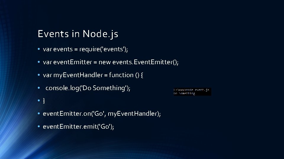 Events in Node. js • var events = require('events'); • var event. Emitter =